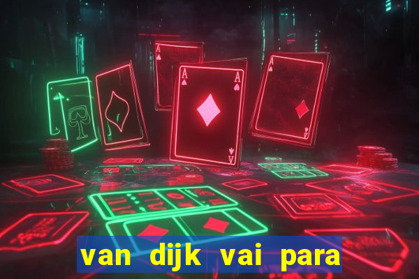 van dijk vai para o flamengo em 2025